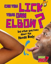 Can You Lick Your Own Elbow?: And other questions about the Human Body (Read Me!)