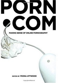Porn.com: Making Sense of Online Pornography (Digital Formations)
