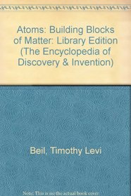 Atoms: Building Blocks of Matter (Encyclopedia of Discovery and Invention Series)