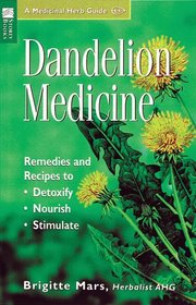Dandelion Medicine: Remedies and Recipes to Detoxify, Nourish, Stimulate (Storey Medicinal Herb Guide)