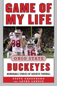 Game of My Life Ohio State Buckeyes: Memorable Stories of Buckeye Football