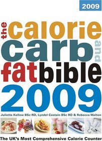 The Calorie, Carb and Fat Bible 2009: The UK's Most Comprehensive Calorie Counter