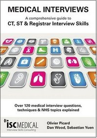 Medical Interviews: A Comprehensive Guide to CT, ST and Registrar Interview Skills: Over 120 Medical Interview Questions, Techniques and NHS Topics Explained