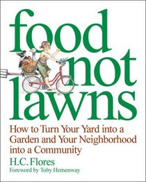Food Not Lawns: How to Turn Your Yard into a Garden And Your Neighborhood into a Community