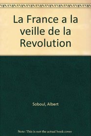 La France a la veille de la Revolution (French Edition)