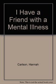 I Have a Friend with a Mental Illness