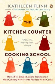 The Kitchen Counter Cooking School: How a Few Simple Lessons Transformed Nine Culinary Novices into Fearless Home Cooks