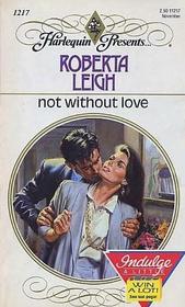 Not Without Love (Harlequin Presents, No 1217)