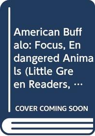 American Buffalo: Focus, Endangered Animals (Little Green Readers, Set 4)