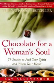 Chocolate for a Woman's Soul : 77 Stories to Feed Your Spirit and Warm Your Heart