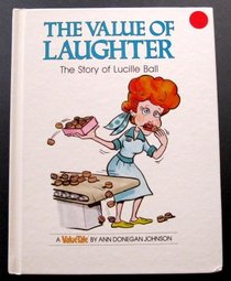 Value of Laughter: The Story of Lucille Ball (Value Tales)