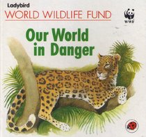 Our World in Danger (World Wildlife Fund)