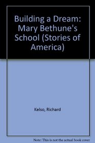 Building a Dream: Mary Bethune's School (Stories of America)