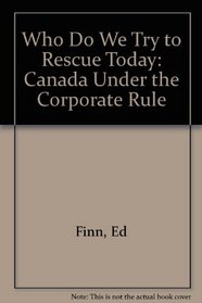 Who Do We Try to Rescue Today: Canada Under the Corporate Rule