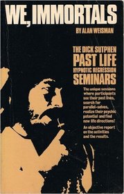 We, Immortals : The Dick Sutphen Past Life Seminars
