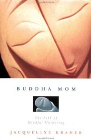 Buddha Mom: The Journey Through Mindful Mothering
