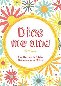 Dios me ama: Un libro de promesas de la Biblia para nias (Spanish Edition)