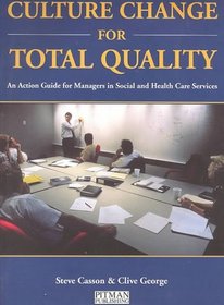 Culture Change for Total Quality - An Action  Guide for Managers in Social & Health Care    Services (Paper only)