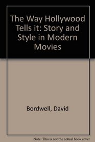 The Way Hollywood Tells It: Story and Style in Modern Movies