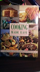 Cooking Made Easy: Cooking Techniques and Step-By-Step Recipes for the Beginning Cook