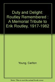 Duty and Delight: Routley Remembered : A Memorial Tribute to Erik Routley, 1917-1982