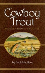 Cowboy Trout: Western Fly Fishing As If It Matters
