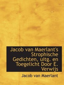 Jacob van Maerlant's Strophische Gedichten, uitg. en Toegelicht Door E. Verwijs