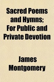 Sacred Poems and Hymns; For Public and Private Devotion
