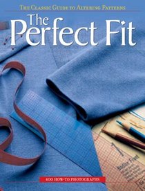 The Perfect Fit : The Classic Guide to Altering Patterns