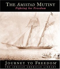 The Amistad Mutiny: Fighting for Freedom (Journey to Freedom)