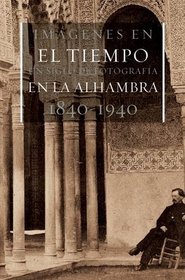 Images in Time: A Century of Photography in the Alhambra, 1840-1940 (Arquitectura) (Spanish Edition)