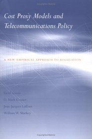 Cost Proxy Models and Telecommunications Policy: A New Empirical Approach to Regulation (Regulation of Economic Activity)
