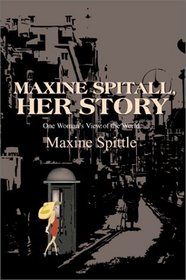 Maxine Spitall, Her Story: 1 Woman's View of the World