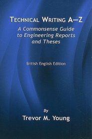 Technical Writing A-Z: A Commonsense Guide to Engineering Reports and Theses-British English Edition (Engineering Management)