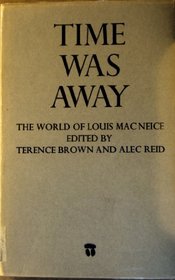 Time Was Away: The World of Louis Macneice