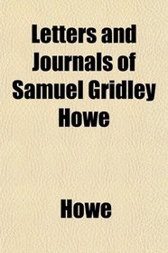 Letters and Journals of Samuel Gridley Howe