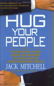 Hug Your People: The Proven Way to Hire, Inspire, and Recognize Your Employees and Achieve Remarkable Results
