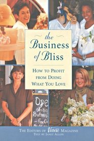 The Business of Bliss: How to Profit from Doing What You Love