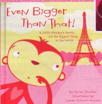 Even Bigger Than That (A Little Monkey's Search for the Biggest Thing in the World).