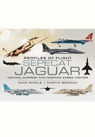 PROFILES OF FLIGHT: SEPECAT JAGUAR: Tactical Support and Maritime Strike Fighter