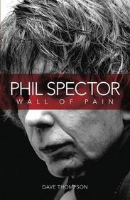 Phil Spector: Wall of Pain - Updated Edition