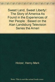 Sweet Land, Sweet Liberty! : The Story of America As Found in the Experiences of Her People : Based on the Alan Landsburg Television Series the Ameri