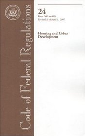 Code of Federal Regulations, Title 24, Housing and Urban Development, Pt. 200-499, Revised as of April 1, 2007