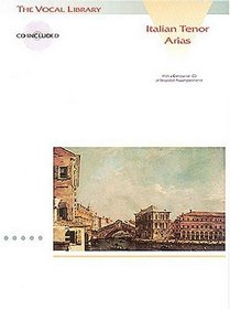 Italian Tenor Arias : with a companion CD of accompaniments The Vocal Library