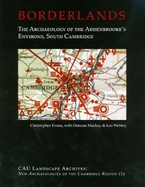 Borderlands: The Archaeology of Addenbrooke's Environs, South Cambridge (New Archaeologies of the Cambridge Region)