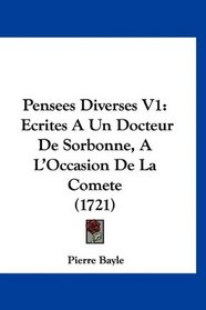 Pensees Diverses V1: Ecrites A Un Docteur De Sorbonne, A L'Occasion De La Comete (1721) (French Edition)