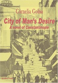 City of Man's Desire: A Novel of Constantinople