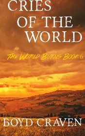 Cries Of The World: A Post-Apocalyptic Story (The World Burns) (Volume 6)