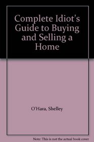 Complete Idiot's Guide to Buying and Selling a Home