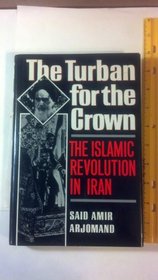 The Turban for the Crown: The Islamic Revolution in Iran (Studies in Middle Eastern History)